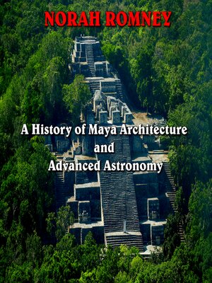 cover image of A History of Maya Architecture and Advanced Astronomy